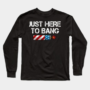 Funny Fourth of July 4th of July I'm Just Here To Bang Long Sleeve T-Shirt